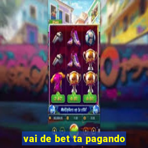 vai de bet ta pagando